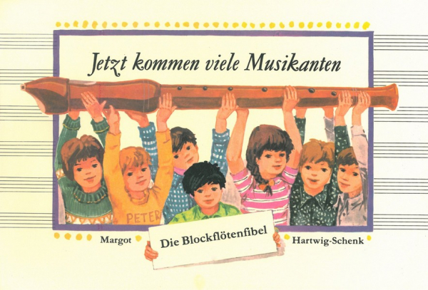 Jetzt kommen viele Musikanten Die Blockflötenfibel für Vorschul- und Schulkinder