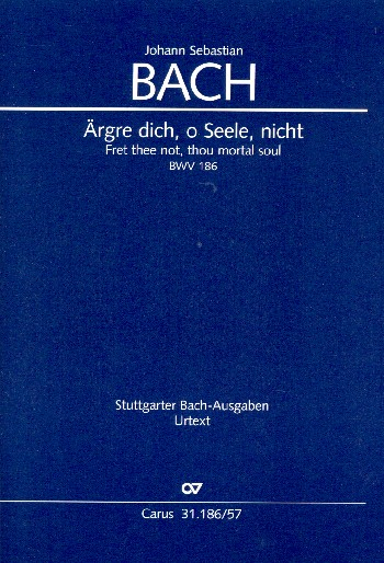 Ärgre dich o Seele nicht Kantate Nr.186 BWV186