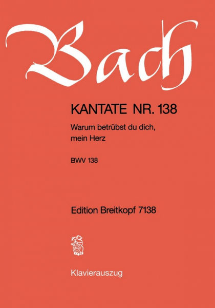 Warum betrübst du dich mein Herz Kantate Nr.138 BWV138