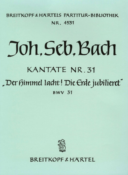 Der Himmel lacht die Erde jubilieret Kantate Nr.31 BWV31