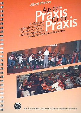 Aus der Praxis für die Praxis Ratgeber und Nachschlagewerk für Leiter von Schul- und Jugendorchester