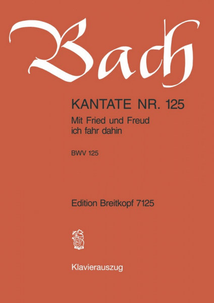 Mit Fried und Freud ich fahr dahin Kantate Nr.125 BWV125