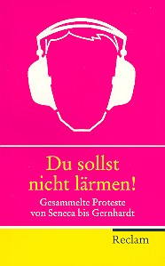 Du sollst nicht lärmen ! Gesammelte Proteste von Seneca bis Gernhardt