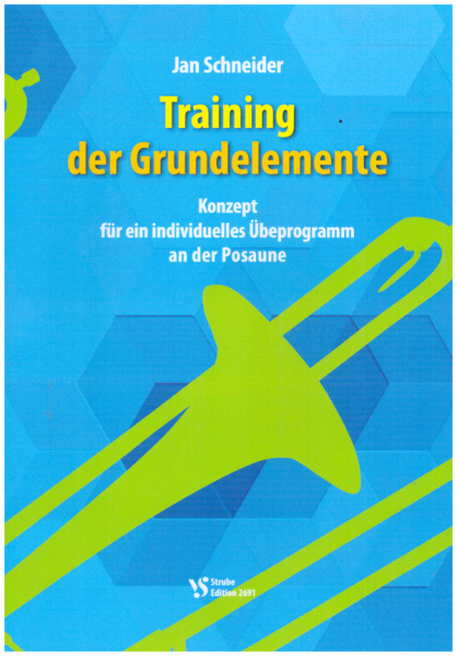 Training der Grundelemente Konzept für ein individuelles Übeprogramm an der Posaune