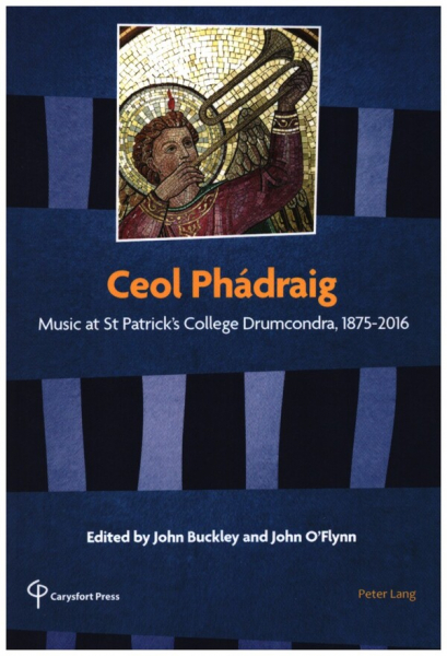 Ceol Phadraig: Music at St Patrick&#039;s College Drumcondra, 1875-2016