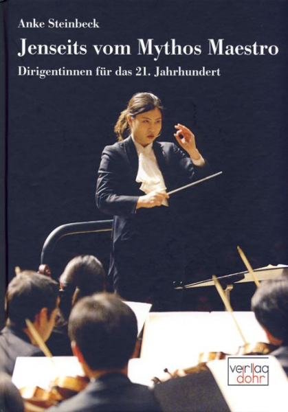 Jenseits vom Mythos Maestro Dirigentinnen für das 21. Jahrhundert