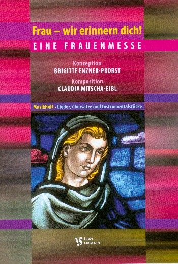 Frau wir erinnern dich - eine Frauenmesse für Soli, gem Chor, Gemeinde und Instrumente