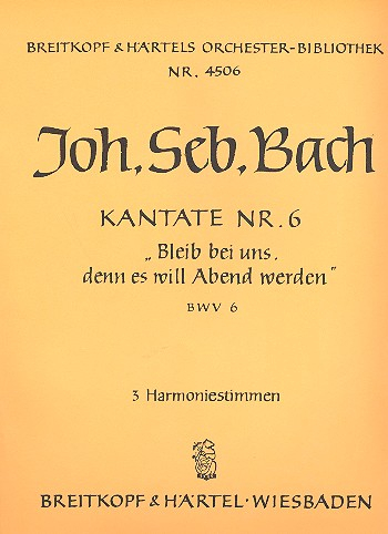 Bleib bei uns denn es will Abend werden Kantate Nr.6 BWV6