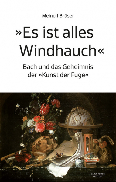 Es ist alles Windhauch Bach und das Geheimnis der &quot;Kunst der Fuge&quot;