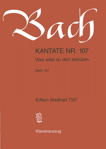 Was willst du dich betrüben: Kantate Nr.107 BWV107