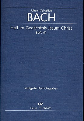 Halt im Gedächtnis Jesum Christ Kantate Nr.67 BWV67