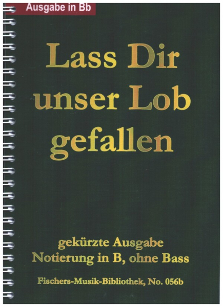 Lass dir unser Lob gefallen gekürzte Ausgabe mit Notierung in B ohne Bass für Posaunenchöre