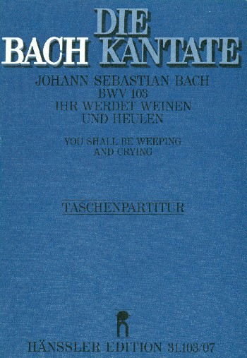 Ihr werdet weinen und heulen Kantate Nr.103 BWV103