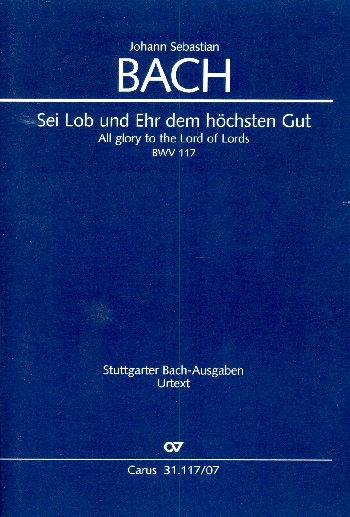 Sei Lob und Ehr dem höchsten Gut Kantate Nr.117 BWV117