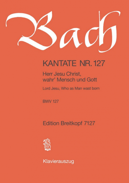 Herr Jesu Christ wahr Mensch und Gott Kantate Nr.127 BWV127