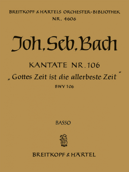 Gottes Zeit ist die allerbeste Zeit Kantate Nr.106 BWV106