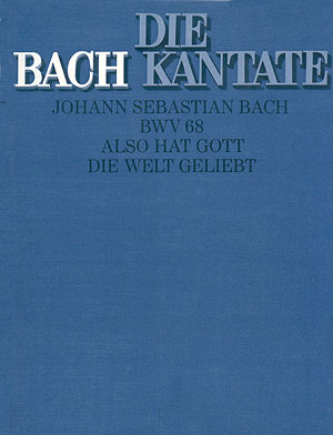 Also hat Gott die Welt geliebt Kantate Nr.68 BWV68